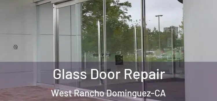 Glass Door Repair West Rancho Dominguez-CA